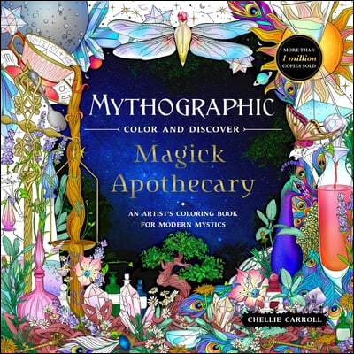 Mythographic Color and Discover: Magick Apothecary: An Artist&#39;s Coloring Book for Modern Mystics