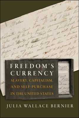 Freedom's Currency: Slavery, Capitalism, and Self-Purchase in the United States