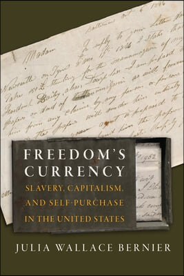 Freedom&#39;s Currency: Slavery, Capitalism, and Self-Purchase in the United States