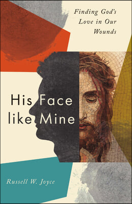 His Face Like Mine: Finding God's Love in Our Wounds