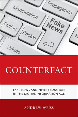 Counterfact: Fake News and Misinformation in the Digital Information Age