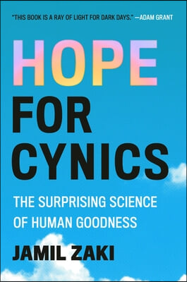 Hope for Cynics: The Surprising Science of Human Goodness