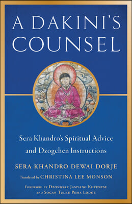 A Dakini&#39;s Counsel: Sera Khandro&#39;s Spiritual Advice and Dzogchen Instructions