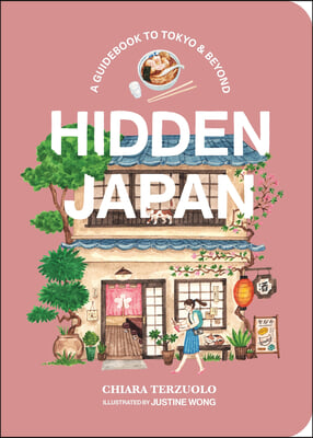 Hidden Japan: A Guidebook to Tokyo &amp; Beyond