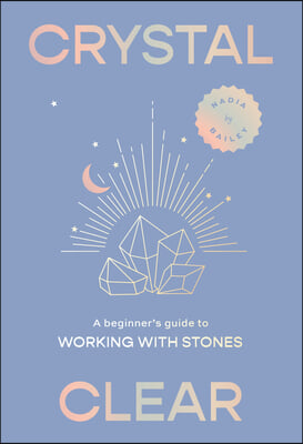 Crystal Clear: A Beginner's Guide to Working with Stones