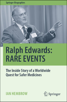 Ralph Edwards: Rare Events: The Inside Story of a Worldwide Quest for Safer Medicines