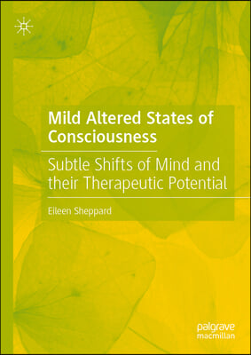 Mild Altered States of Consciousness: Subtle Shifts of Mind and Their Therapeutic Potential