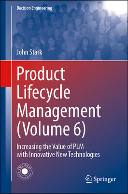 Product Lifecycle Management (Volume 6): Increasing the Value of Plm with Innovative New Technologies