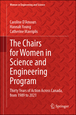 The Chairs for Women in Science and Engineering Program: Thirty Years of Action Across Canada, from 1989 to 2021