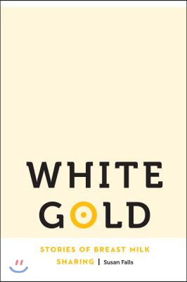 White Gold: Stories of Breast Milk Sharing