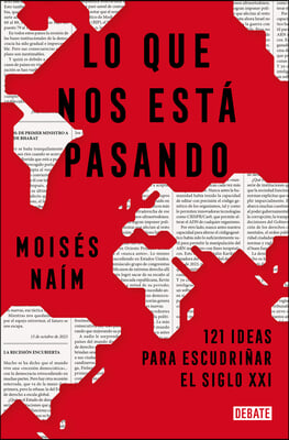 Lo Que Nos Está Pasando: 121 Ideas Para Escudriñar El Siglo XXI / What's Happeni Ng to Us: 121 Ideas to Explore the 21st Century