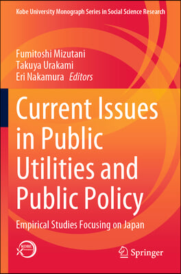 Current Issues in Public Utilities and Public Policy: Empirical Studies Focusing on Japan