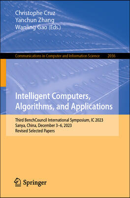 Intelligent Computers, Algorithms, and Applications: Third Benchcouncil International Symposium, IC 2023, Sanya, China, December 3-6, 2023, Revised Se