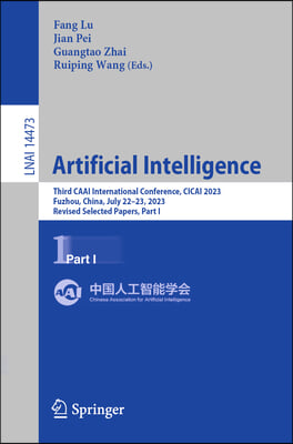 Artificial Intelligence: Third Caai International Conference, Cicai 2023, Fuzhou, China, July 22-23, 2023, Revised Selected Papers, Part I