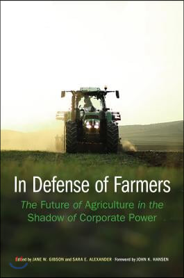 In Defense of Farmers: The Future of Agriculture in the Shadow of Corporate Power