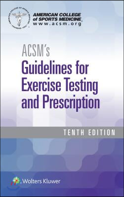 Acsm Guidelines for Exercise Testing and Prescription, 10th ed. + ACSM&#39;s Health-Related Physical Fitness Assessment, 5th Ed.