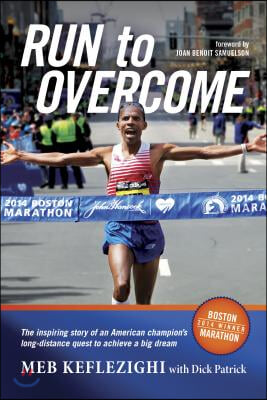 Run to Overcome: The Inspiring Story of an American Champion&#39;s Long-Distance Quest to Achieve a Big Dream