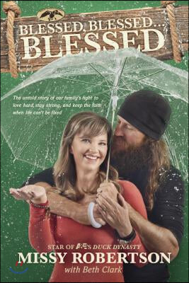 Blessed, Blessed . . . Blessed: The Untold Story of Our Family&#39;s Fight to Love Hard, Stay Strong, and Keep the Faith When Life Can&#39;t Be Fixed