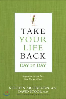 Take Your Life Back Day by Day: Inspiration to Live Free One Day at a Time