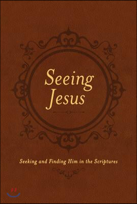 Seeing Jesus: Seeking and Finding Him in the Scriptures