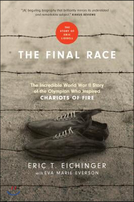 The Final Race: The Incredible World War II Story of the Olympian Who Inspired Chariots of Fire