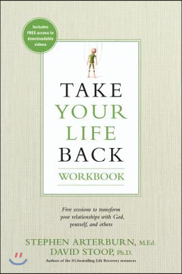 Take Your Life Back: Five Sessions to Transform Your Relationships with God, Yourself, and Others