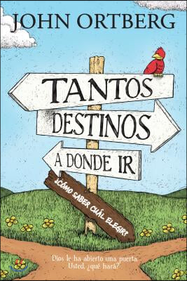 Tantos Destinos a Donde IR . . . &#191;Como Saber Cual Elegir?: Dios Le Ha Abierto Una Puerta. Usted, &#191;Que Hara?