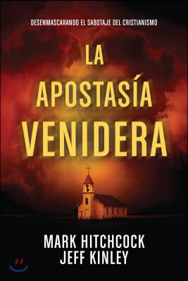 La Apostas?a Venidera: Desenmascarando El Sabotaje del Cristianismo