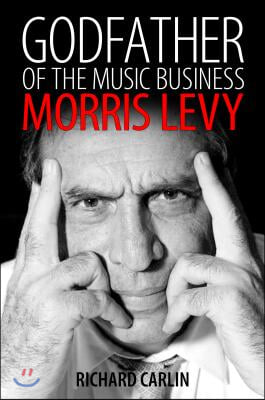 Godfather of the Music Business: Morris Levy