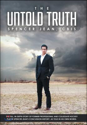 The Untold Truth: The Full in Depth Story of Former Professional and Collegiate Hockey Player Spencer Jean's Concussion History as Told