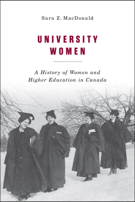 University Women: A History of Women and Higher Education in Canada Volume 257