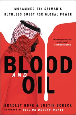 Blood and Oil: Mohammed Bin Salman&#39;s Ruthless Quest for Global Power