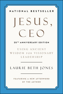 Jesus, CEO (25th Anniversary Edition): Using Ancient Wisdom for Visionary Leadership