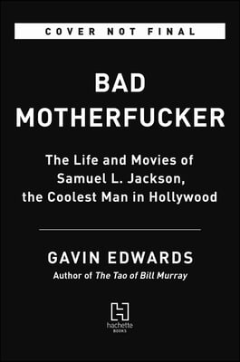 Bad Motherfucker: The Life and Movies of Samuel L. Jackson, the Coolest Man in Hollywood