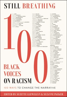 Still Breathing: 100 Black Voices on Racism--100 Ways to Change the Narrative