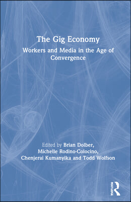 The Gig Economy: Workers and Media in the Age of Convergence