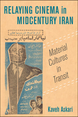 Relaying Cinema in Midcentury Iran: Material Cultures in Transit Volume 2