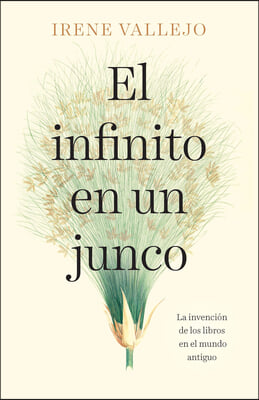 El Infinito En Un Junco / Papyrus: The Invention of Books in the Ancient World