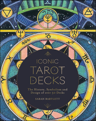 Iconic Tarot Decks: The History, Symbolism and Design of Over 50 Decks