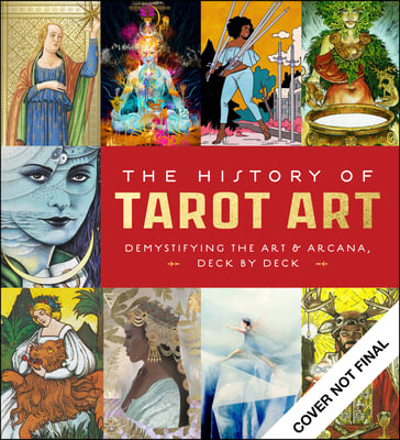 The History of Tarot Art: Demystifying the Art and Arcana, Deck by Deck