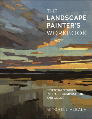 The Landscape Painter&#39;s Workbook: Essential Studies in Shape, Composition, and Color