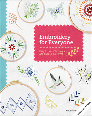 Embroidery for Everyone: Easy to Learn Techniques with 50 Patterns!