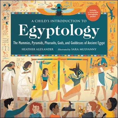 A Child&#39;s Introduction to Egyptology: The Mummies, Pyramids, Pharaohs, Gods, and Goddesses of Ancient Egypt