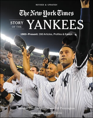 New York Times Story of the Yankees: 1903-Present: 390 Articles, Profiles &amp; Essays