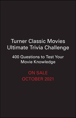 Turner Classic Movies Ultimate Movie Trivia Challenge: 400+ Questions to Test Your Knowledge