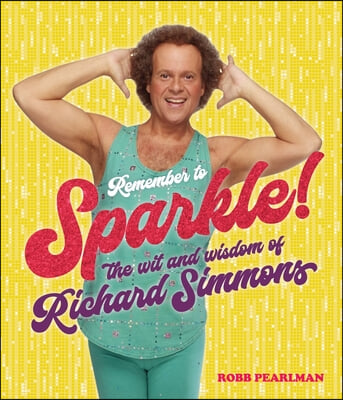 Remember to Sparkle!: The Wit &amp; Wisdom of Richard Simmons