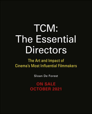 The Essential Directors: The Art and Impact of Cinema&#39;s Most Influential Filmmakers