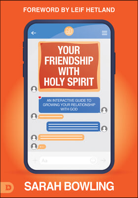 Your Friendship with Holy Spirit: An Interactive Guide to Growing Your Relationship with God