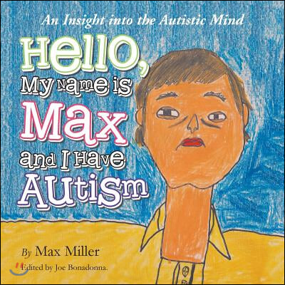 Hello, My Name Is Max and I Have Autism: An Insight into the Autistic Mind