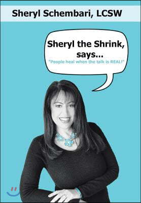 Sheryl the Shrink, says...: People Heal When the Talk is Real!